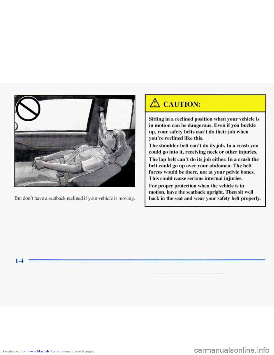 CHEVROLET MONTE CARLO 1996 5.G User Guide Downloaded from www.Manualslib.com manuals search engine t 
But don’t have a seatback  reclined if your vehicle  is  moving. 
Sitting in a reclined  position  when  your vehicle  is 
in  motion  can