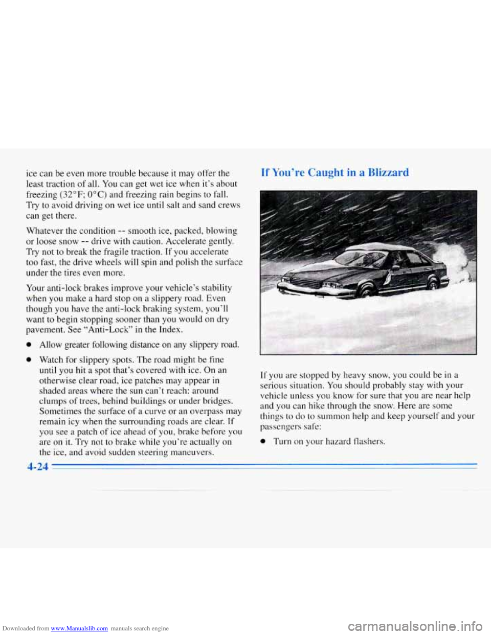 CHEVROLET MONTE CARLO 1996 5.G Owners Manual Downloaded from www.Manualslib.com manuals search engine ice can be even more trouble because it may offer the
least traction of all. You can get wet ice when it’s about
freezing
(32°F; OOC) CHEVROLET MONTE CARLO 1996 5.G Owners Manual Downloaded from www.Manualslib.com manuals search engine ice can be even more trouble because it may offer the
least traction of all. You can get wet ice when it’s about
freezing
(32°F; OOC)
