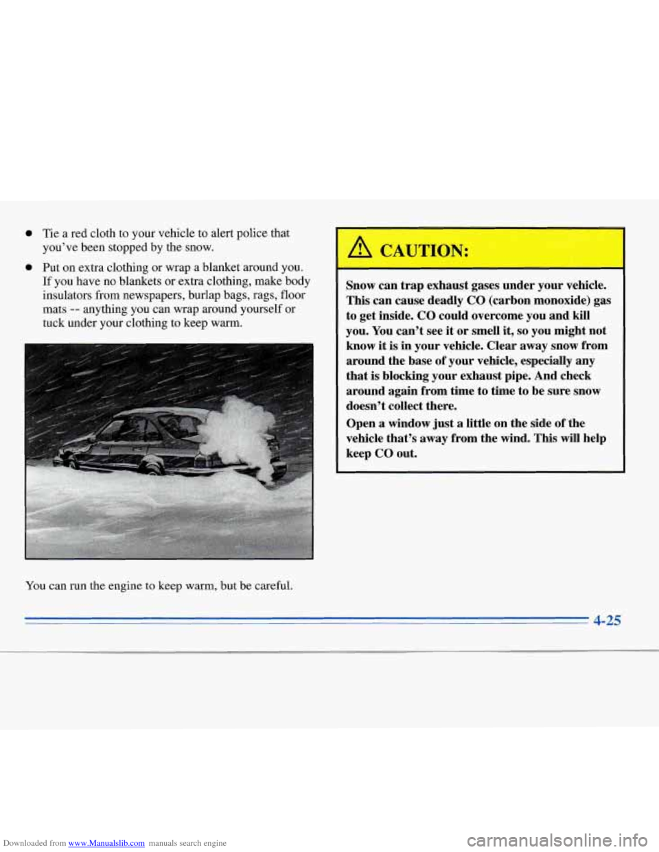 CHEVROLET MONTE CARLO 1996 5.G Owners Manual Downloaded from www.Manualslib.com manuals search engine 0 Tie a red cloth to your vehicle to alert police that
you’ve been stopped by the snow.
0 Put on extra clothing or wrap a CHEVROLET MONTE CARLO 1996 5.G Owners Manual Downloaded from www.Manualslib.com manuals search engine 0 Tie a red cloth to your vehicle to alert police that
you’ve been stopped by the snow.
0 Put on extra clothing or wrap a
