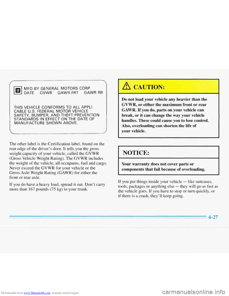 CHEVROLET MONTE CARLO 1996 5.G Owners Manual Downloaded from www.Manualslib.com manuals search engine MFDBYGENERALMOTORSCORP DATE GVWR GAWR FRT GAWR
RR
THIS VEHICLE CONFORMS TO ALL APPLI-
CABLE U.S. FEDERAL MOTOR VEHICLE
SAFETY, BUMPER, CHEVROLET MONTE CARLO 1996 5.G Owners Manual Downloaded from www.Manualslib.com manuals search engine MFDBYGENERALMOTORSCORP DATE GVWR GAWR FRT GAWR
RR
THIS VEHICLE CONFORMS TO ALL APPLI-
CABLE U.S. FEDERAL MOTOR VEHICLE
SAFETY, BUMPER,