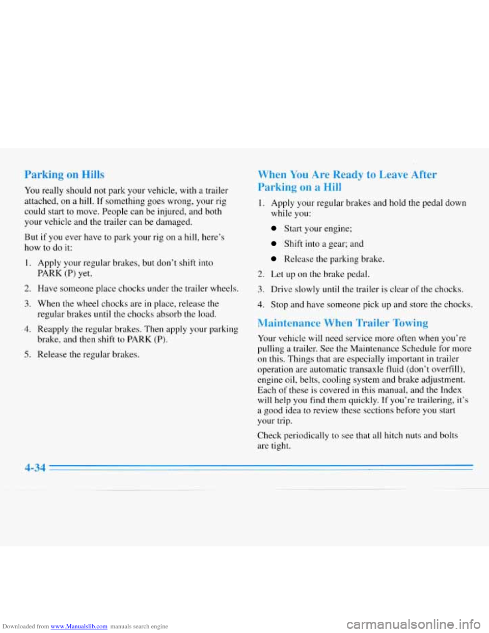 CHEVROLET MONTE CARLO 1996 5.G Owners Manual Downloaded from www.Manualslib.com manuals search engine Parking on Hills
You really should not park your vehicle, with a trailer
attached, on a
hill. If something goes wrong, your rig
could CHEVROLET MONTE CARLO 1996 5.G Owners Manual Downloaded from www.Manualslib.com manuals search engine Parking on Hills
You really should not park your vehicle, with a trailer
attached, on a
hill. If something goes wrong, your rig
could