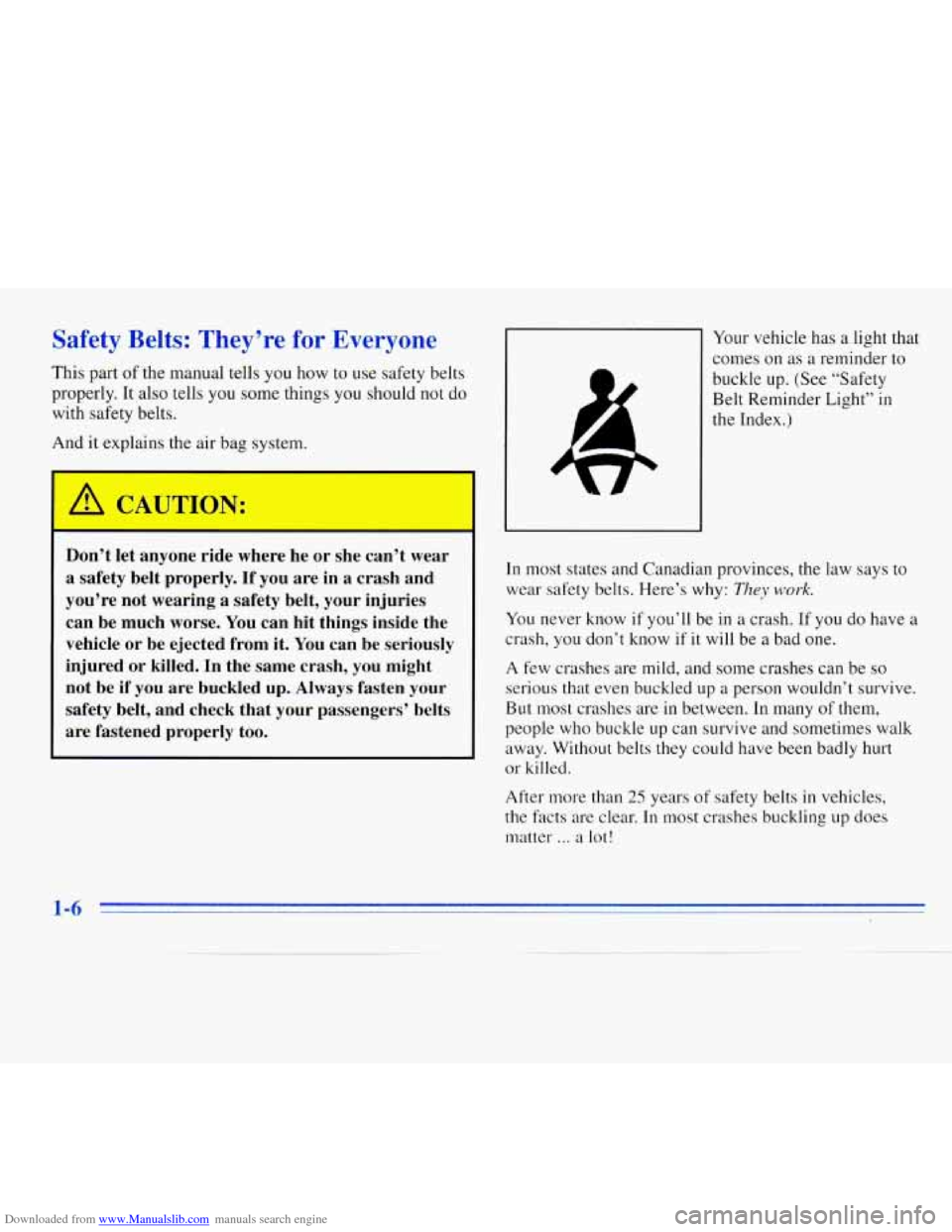 CHEVROLET MONTE CARLO 1996 5.G User Guide Downloaded from www.Manualslib.com manuals search engine Safety Belts: They’re  for Everyone 
This  part of the manual tells  you how  to use safety belts 
properly. It  also tells  you some  things