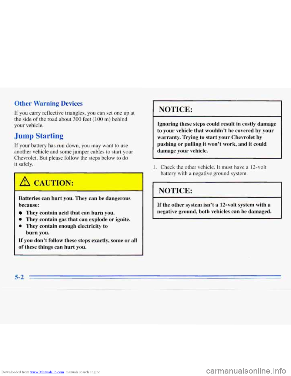 CHEVROLET MONTE CARLO 1996 5.G Owners Manual Downloaded from www.Manualslib.com manuals search engine Other Warning Devices
If you carry reflective triangles, you can set one up at
the side
of the road about 300 feet ( 100 m) behind
your CHEVROLET MONTE CARLO 1996 5.G Owners Manual Downloaded from www.Manualslib.com manuals search engine Other Warning Devices
If you carry reflective triangles, you can set one up at
the side
of the road about 300 feet ( 100 m) behind
your