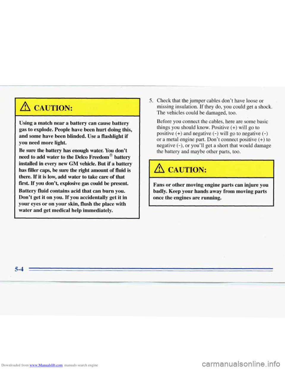CHEVROLET MONTE CARLO 1996 5.G Owners Manual Downloaded from www.Manualslib.com manuals search engine Using a match near a battery can cause battery
gas
to explode. People have been hurt doing this,
and some have been blinded. Use a f CHEVROLET MONTE CARLO 1996 5.G Owners Manual Downloaded from www.Manualslib.com manuals search engine Using a match near a battery can cause battery
gas
to explode. People have been hurt doing this,
and some have been blinded. Use a f