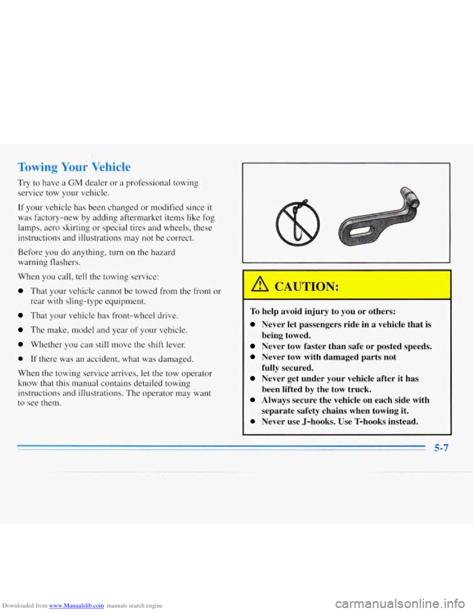 CHEVROLET MONTE CARLO 1996 5.G Owners Manual Downloaded from www.Manualslib.com manuals search engine Towing Your Vehicle
Try to have a GM dealer or a professional towing
service tow your vehicle.
If your vehicle has been changed or m CHEVROLET MONTE CARLO 1996 5.G Owners Manual Downloaded from www.Manualslib.com manuals search engine Towing Your Vehicle
Try to have a GM dealer or a professional towing
service tow your vehicle.
If your vehicle has been changed or m