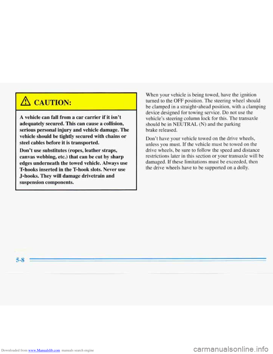 CHEVROLET MONTE CARLO 1996 5.G Owners Manual Downloaded from www.Manualslib.com manuals search engine A vehicle can fall from a car carrier if it isn’t
adequately secured. This can cause a collision,
serious personal injury and vehicle CHEVROLET MONTE CARLO 1996 5.G Owners Manual Downloaded from www.Manualslib.com manuals search engine A vehicle can fall from a car carrier if it isn’t
adequately secured. This can cause a collision,
serious personal injury and vehicle