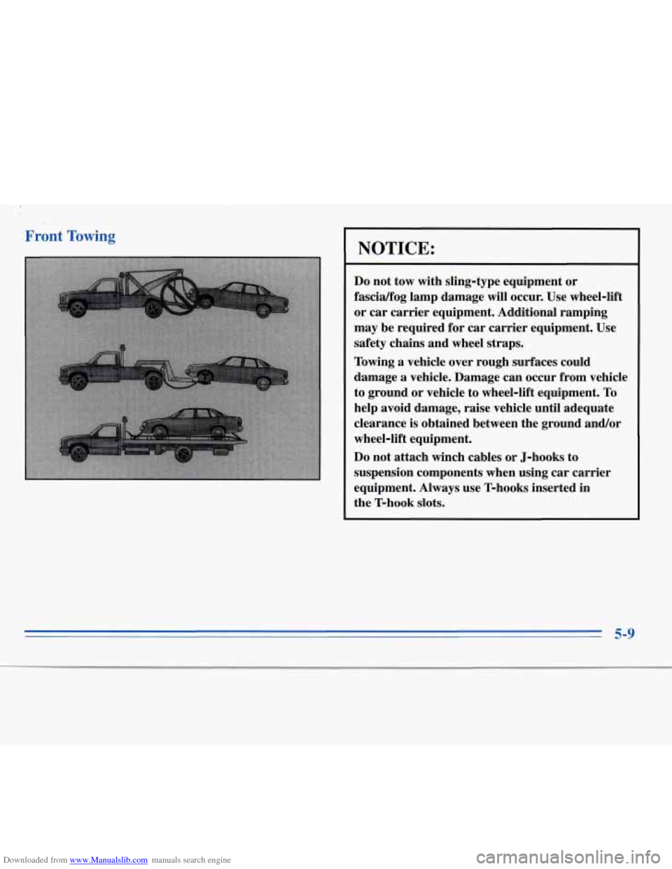 CHEVROLET MONTE CARLO 1996 5.G Owners Manual Downloaded from www.Manualslib.com manuals search engine Front Towing
NOTICE:
Do not tow with sling-type equipment or
fascidfog lamp damage
will occur. Use wheel-lift
or car carrier e CHEVROLET MONTE CARLO 1996 5.G Owners Manual Downloaded from www.Manualslib.com manuals search engine Front Towing
NOTICE:
Do not tow with sling-type equipment or
fascidfog lamp damage
will occur. Use wheel-lift
or car carrier e