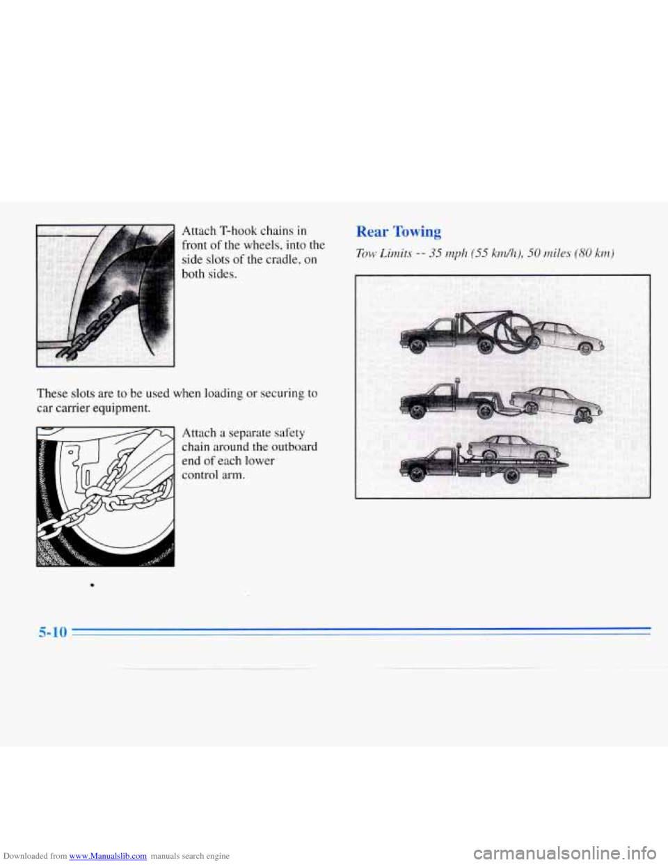 CHEVROLET MONTE CARLO 1996 5.G Owners Manual Downloaded from www.Manualslib.com manuals search engine Attach T-hook chains in
front of the wheels, into the
side slots
of the cradle, on
both sides.
These slots are to be used when load CHEVROLET MONTE CARLO 1996 5.G Owners Manual Downloaded from www.Manualslib.com manuals search engine Attach T-hook chains in
front of the wheels, into the
side slots
of the cradle, on
both sides.
These slots are to be used when load