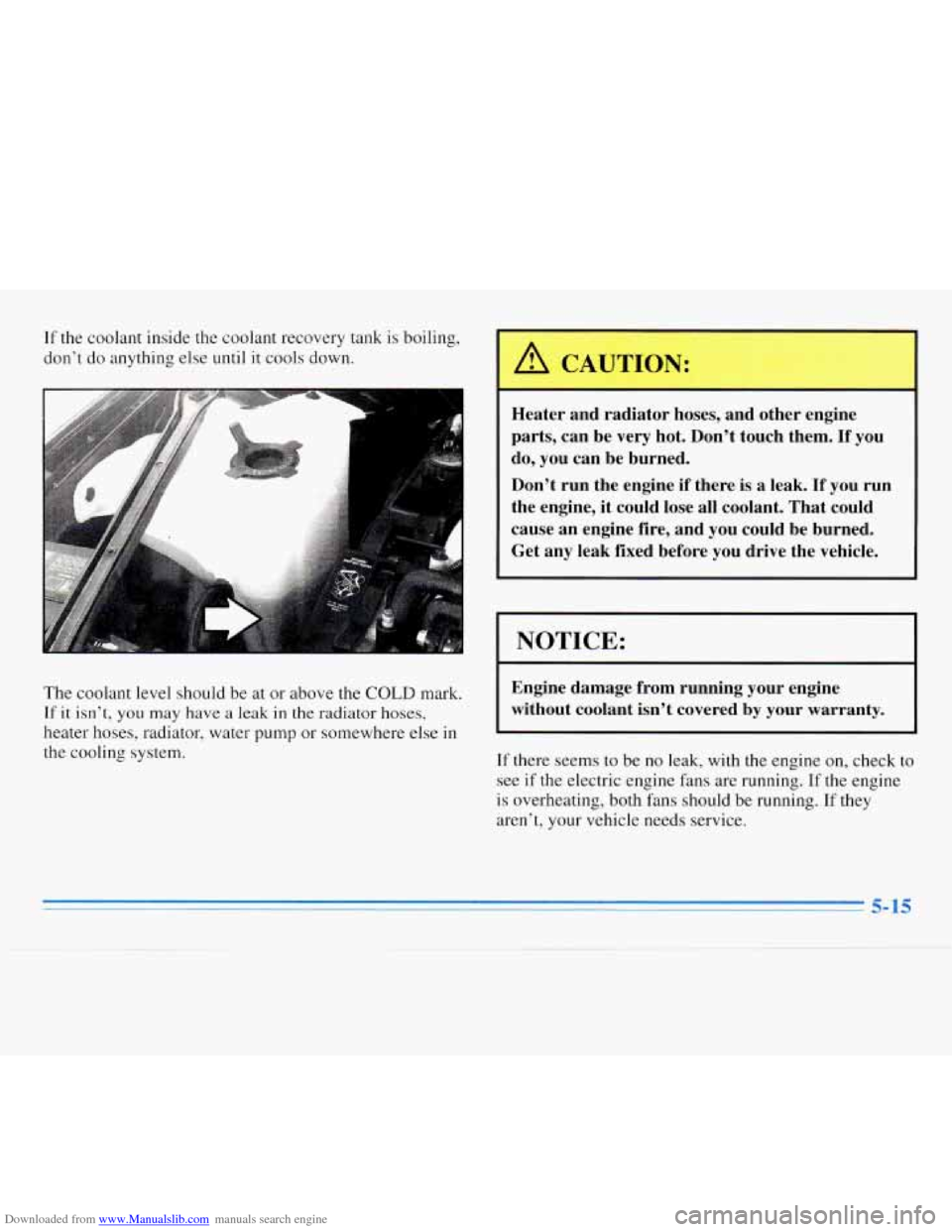CHEVROLET MONTE CARLO 1996 5.G Owners Manual Downloaded from www.Manualslib.com manuals search engine If the coolant inside the coolant recovery tank is boiling,
don’t do anything else
until it cools down. A CAUTION:
Heater and radia CHEVROLET MONTE CARLO 1996 5.G Owners Manual Downloaded from www.Manualslib.com manuals search engine If the coolant inside the coolant recovery tank is boiling,
don’t do anything else
until it cools down. A CAUTION:
Heater and radia