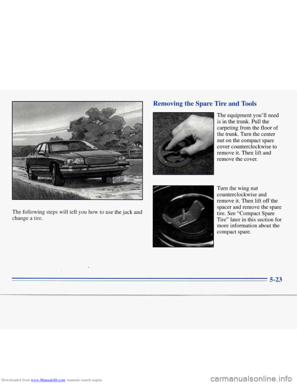 CHEVROLET MONTE CARLO 1996 5.G Owners Manual Downloaded from www.Manualslib.com manuals search engine The following  steps  will  tell  you how  to  use  the  jack  and 
change  a  tire.  remove  the 
cover. 
I 
Turn the  wing  nut 
counterclock