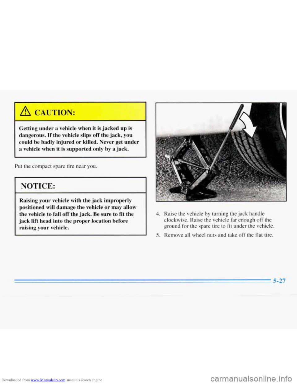 CHEVROLET MONTE CARLO 1996 5.G Owners Manual Downloaded from www.Manualslib.com manuals search engine Getting under a vehicle  when  it is jacked  up  is 
dangerous. 
If the  vehicle  slips off the  ,jack,  you 
could  be  badly injured 
or kill