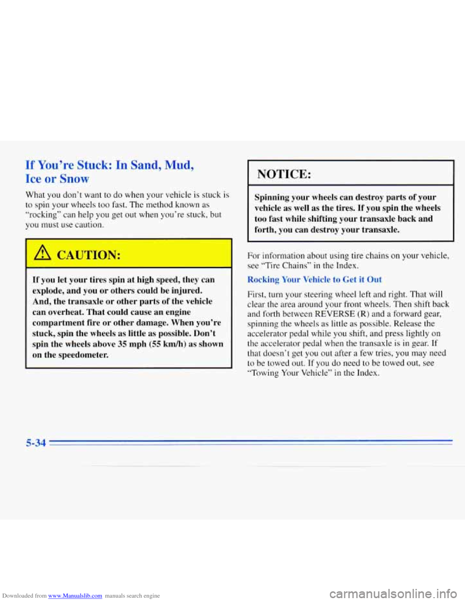 CHEVROLET MONTE CARLO 1996 5.G Owners Manual Downloaded from www.Manualslib.com manuals search engine If You’re Stuck: In Sand, Mud,
Ice or Snow I NOTICE:
What you don’t want to do when your vehicle is stuck is
to spin your wheels to CHEVROLET MONTE CARLO 1996 5.G Owners Manual Downloaded from www.Manualslib.com manuals search engine If You’re Stuck: In Sand, Mud,
Ice or Snow I NOTICE:
What you don’t want to do when your vehicle is stuck is
to spin your wheels to