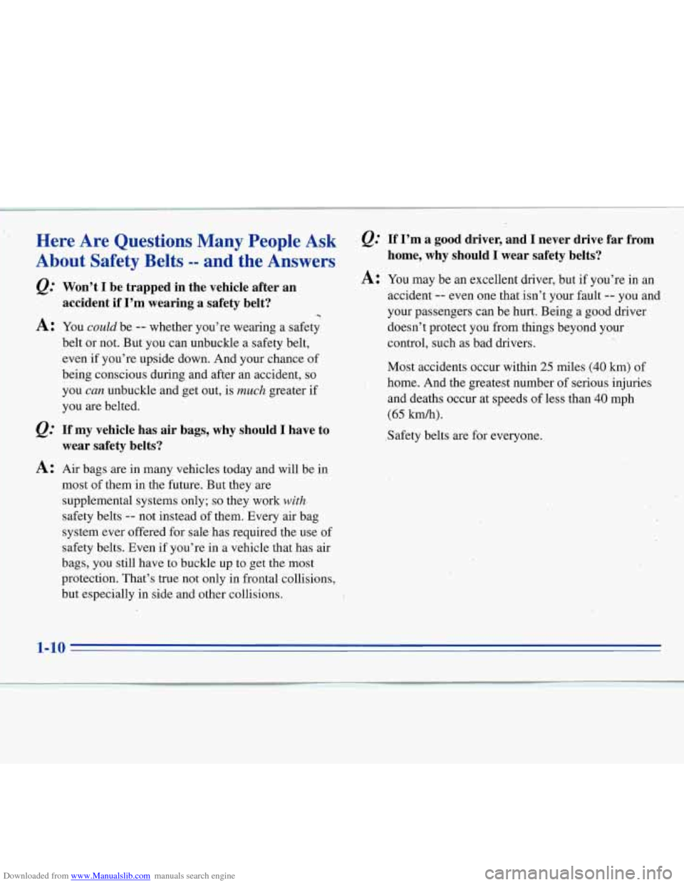 CHEVROLET MONTE CARLO 1996 5.G Owners Manual Downloaded from www.Manualslib.com manuals search engine Q: 
A: 
&= 
A: 
Here  Are  Questions  Many  People  Ask 
About  Safety  Belts 
-- and  the  Answers 
Won’t I be  trapped  in the  vehicle  af