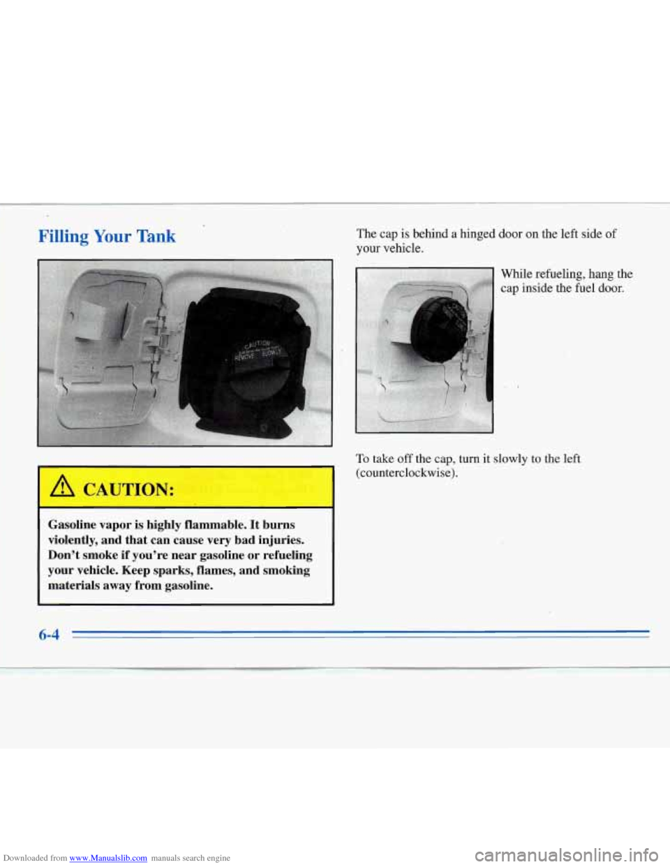 CHEVROLET MONTE CARLO 1996 5.G Owners Manual Downloaded from www.Manualslib.com manuals search engine Filling Your Tank
I
The cap is behind a hinged door on the left side of
your vehicle.. While
refueling; hang tbe
cap inside the fuel door CHEVROLET MONTE CARLO 1996 5.G Owners Manual Downloaded from www.Manualslib.com manuals search engine Filling Your Tank
I
The cap is behind a hinged door on the left side of
your vehicle.. While
refueling; hang tbe
cap inside the fuel door