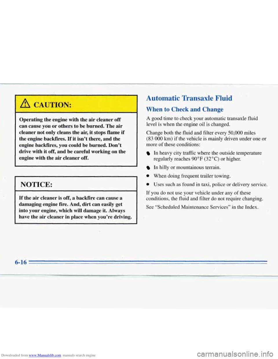 CHEVROLET MONTE CARLO 1996 5.G Owners Manual Downloaded from www.Manualslib.com manuals search engine -
,A CAUTION:
Operating the engine with the air cleaner off
can cause you or others to be burned. The air
cleaner not only cleans CHEVROLET MONTE CARLO 1996 5.G Owners Manual Downloaded from www.Manualslib.com manuals search engine -
,A CAUTION:
Operating the engine with the air cleaner off
can cause you or others to be burned. The air
cleaner not only cleans