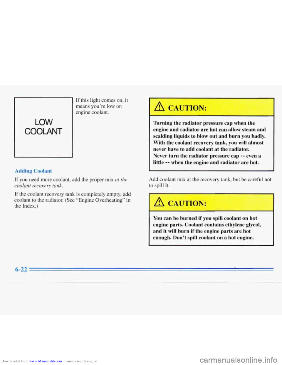 CHEVROLET MONTE CARLO 1996 5.G Owners Manual Downloaded from www.Manualslib.com manuals search engine LOW
COOLANT
If this light comes on, it
means you’re low on
engine coolant.
Adding Coolant
If you need more coolant, add the prop CHEVROLET MONTE CARLO 1996 5.G Owners Manual Downloaded from www.Manualslib.com manuals search engine LOW
COOLANT
If this light comes on, it
means you’re low on
engine coolant.
Adding Coolant
If you need more coolant, add the prop
