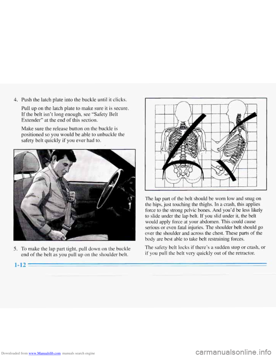 CHEVROLET MONTE CARLO 1996 5.G Owners Manual Downloaded from www.Manualslib.com manuals search engine 4. Push the latch plate into the buckle until it clicks. 
Pull 
up on the latch plate to  make  sure  it  is secure. 
If  the belt isn’t long