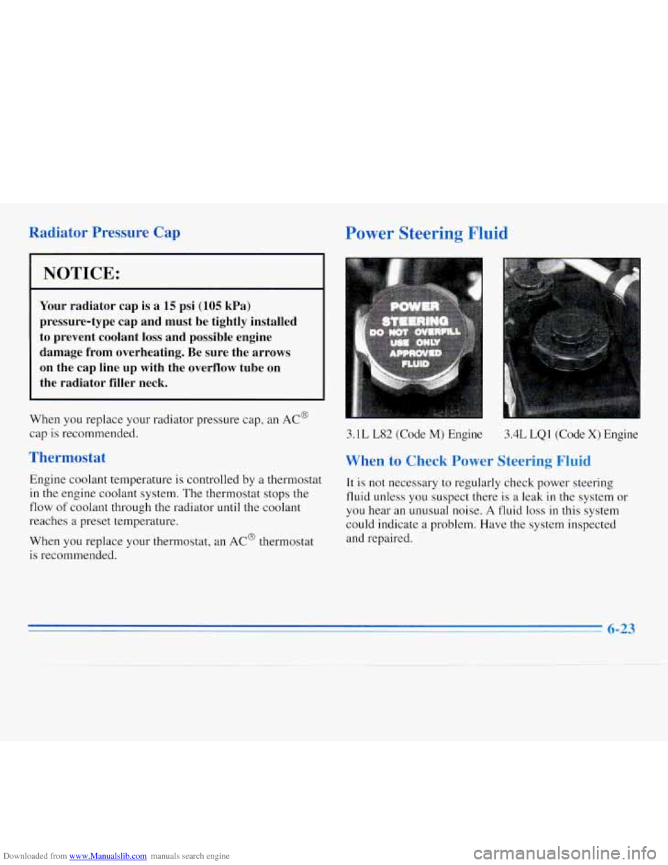 CHEVROLET MONTE CARLO 1996 5.G Owners Manual Downloaded from www.Manualslib.com manuals search engine Radiator Pressure Cap Power Steering Fluid
NOTICE:
Your radiator cap is a 15 psi (105 kPa)
pressure-type cap and must be tightl CHEVROLET MONTE CARLO 1996 5.G Owners Manual Downloaded from www.Manualslib.com manuals search engine Radiator Pressure Cap Power Steering Fluid
NOTICE:
Your radiator cap is a 15 psi (105 kPa)
pressure-type cap and must be tightl