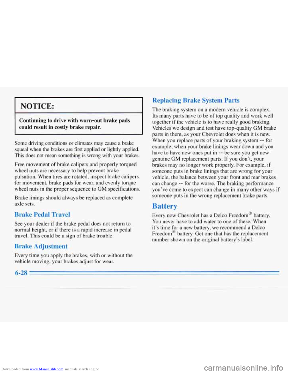 CHEVROLET MONTE CARLO 1996 5.G Owners Manual Downloaded from www.Manualslib.com manuals search engine I NOTICE: 
Continuing to drive  with  worn-out  brake  pads 
could  result  in  costly  brake  repair. 
Some  driving  conditions  or climates 