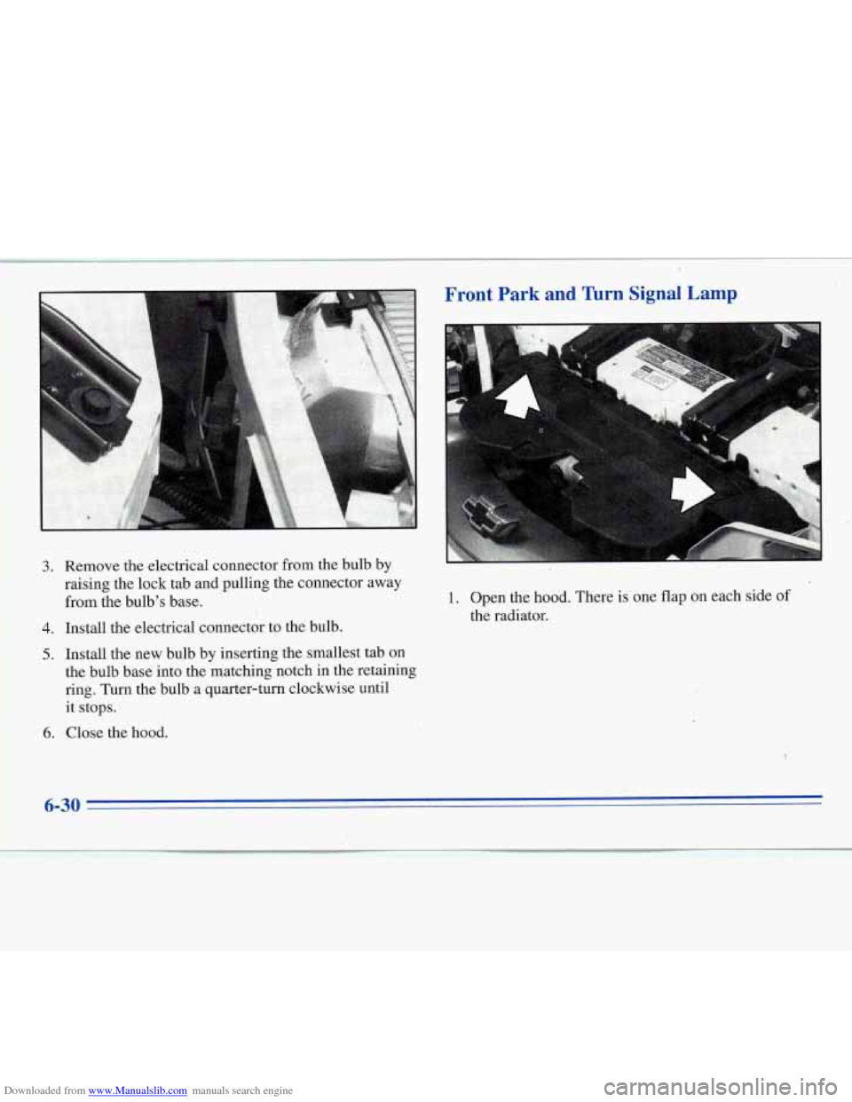 CHEVROLET MONTE CARLO 1996 5.G Owners Manual Downloaded from www.Manualslib.com manuals search engine 3.
4.
5.
6.
Remove the electrical connector from the bulb by
raising the lock tab and pulling the connector away
from the bulbs base CHEVROLET MONTE CARLO 1996 5.G Owners Manual Downloaded from www.Manualslib.com manuals search engine 3.
4.
5.
6.
Remove the electrical connector from the bulb by
raising the lock tab and pulling the connector away
from the bulbs base