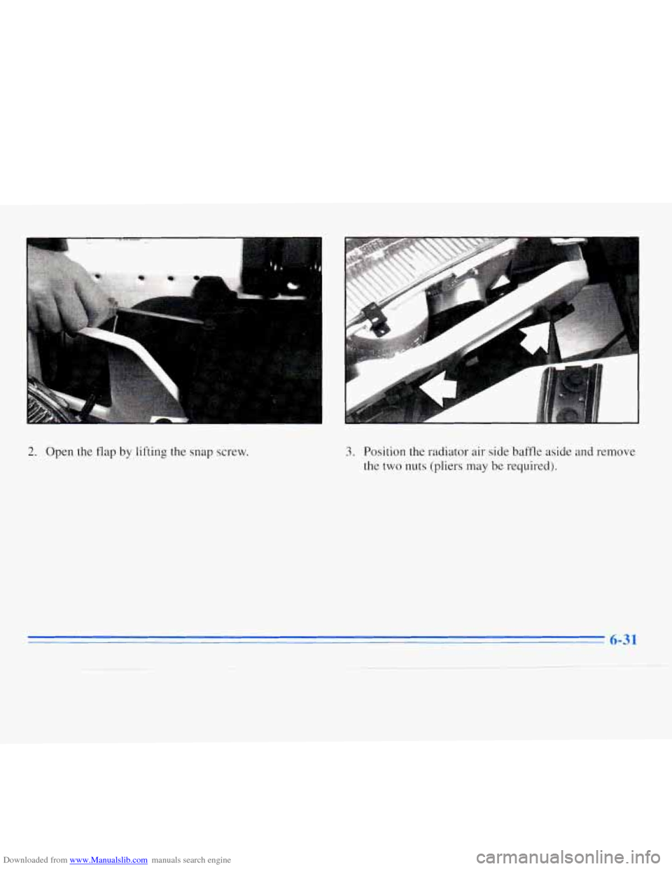 CHEVROLET MONTE CARLO 1996 5.G Owners Manual Downloaded from www.Manualslib.com manuals search engine 2. Open the flap by lifting the snap screw. 3. Position the radiator air side baffle aside and remove
the two nuts (pliers
may be req CHEVROLET MONTE CARLO 1996 5.G Owners Manual Downloaded from www.Manualslib.com manuals search engine 2. Open the flap by lifting the snap screw. 3. Position the radiator air side baffle aside and remove
the two nuts (pliers
may be req
