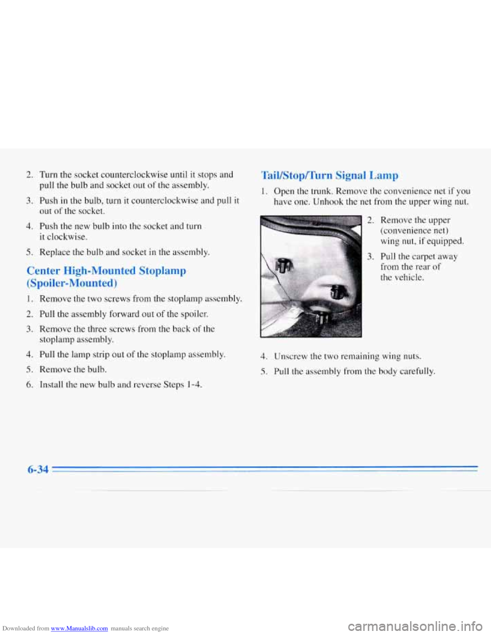 CHEVROLET MONTE CARLO 1996 5.G Owners Manual Downloaded from www.Manualslib.com manuals search engine 2.
3.
4.
5.
Turn the socket counterclockwise until it stops and
pull the bulb and socket out of the assembly.
Push
in the bulb, turn CHEVROLET MONTE CARLO 1996 5.G Owners Manual Downloaded from www.Manualslib.com manuals search engine 2.
3.
4.
5.
Turn the socket counterclockwise until it stops and
pull the bulb and socket out of the assembly.
Push
in the bulb, turn