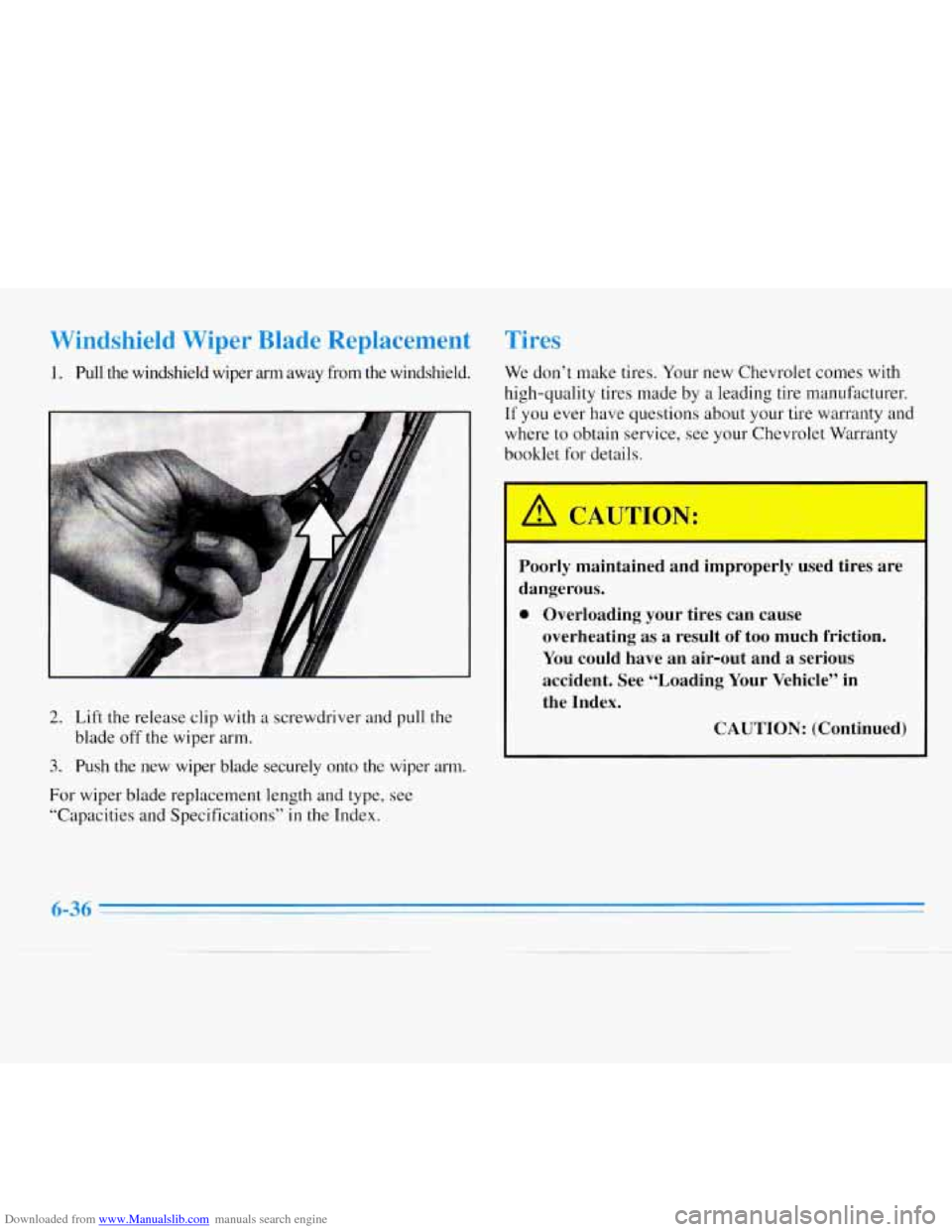 CHEVROLET MONTE CARLO 1996 5.G Owners Manual Downloaded from www.Manualslib.com manuals search engine Windshield Wiper Blade Replacement
1. Pull the windshield wiper arm away from the windshield.
r
2. Lift the release clip with a screwdr CHEVROLET MONTE CARLO 1996 5.G Owners Manual Downloaded from www.Manualslib.com manuals search engine Windshield Wiper Blade Replacement
1. Pull the windshield wiper arm away from the windshield.
r
2. Lift the release clip with a screwdr