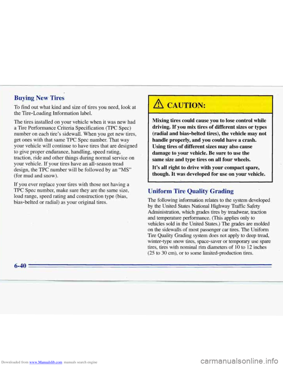 CHEVROLET MONTE CARLO 1996 5.G Owners Manual Downloaded from www.Manualslib.com manuals search engine Buying New Tires
To find out what kind and size of tires you need, look at
the Tire-Loading Information label.
The tires installed CHEVROLET MONTE CARLO 1996 5.G Owners Manual Downloaded from www.Manualslib.com manuals search engine Buying New Tires
To find out what kind and size of tires you need, look at
the Tire-Loading Information label.
The tires installed