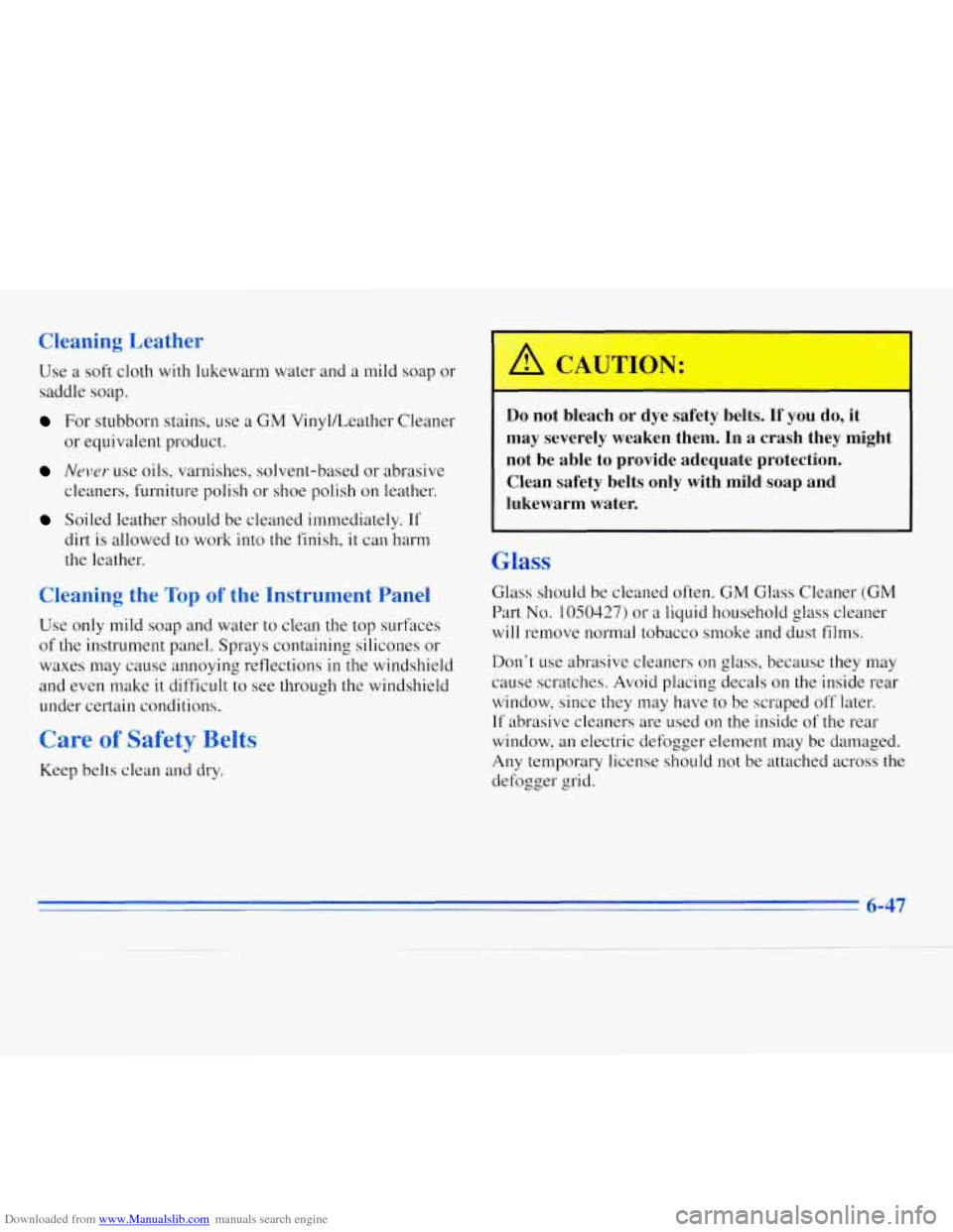 CHEVROLET MONTE CARLO 1996 5.G Owners Manual Downloaded from www.Manualslib.com manuals search engine Cleaning Leather
Use a soft cloth with lukewarm water and a mild soap or
saddle
soap.
For stubborn stains, use a GM Vinylkeather CHEVROLET MONTE CARLO 1996 5.G Owners Manual Downloaded from www.Manualslib.com manuals search engine Cleaning Leather
Use a soft cloth with lukewarm water and a mild soap or
saddle
soap.
For stubborn stains, use a GM Vinylkeather