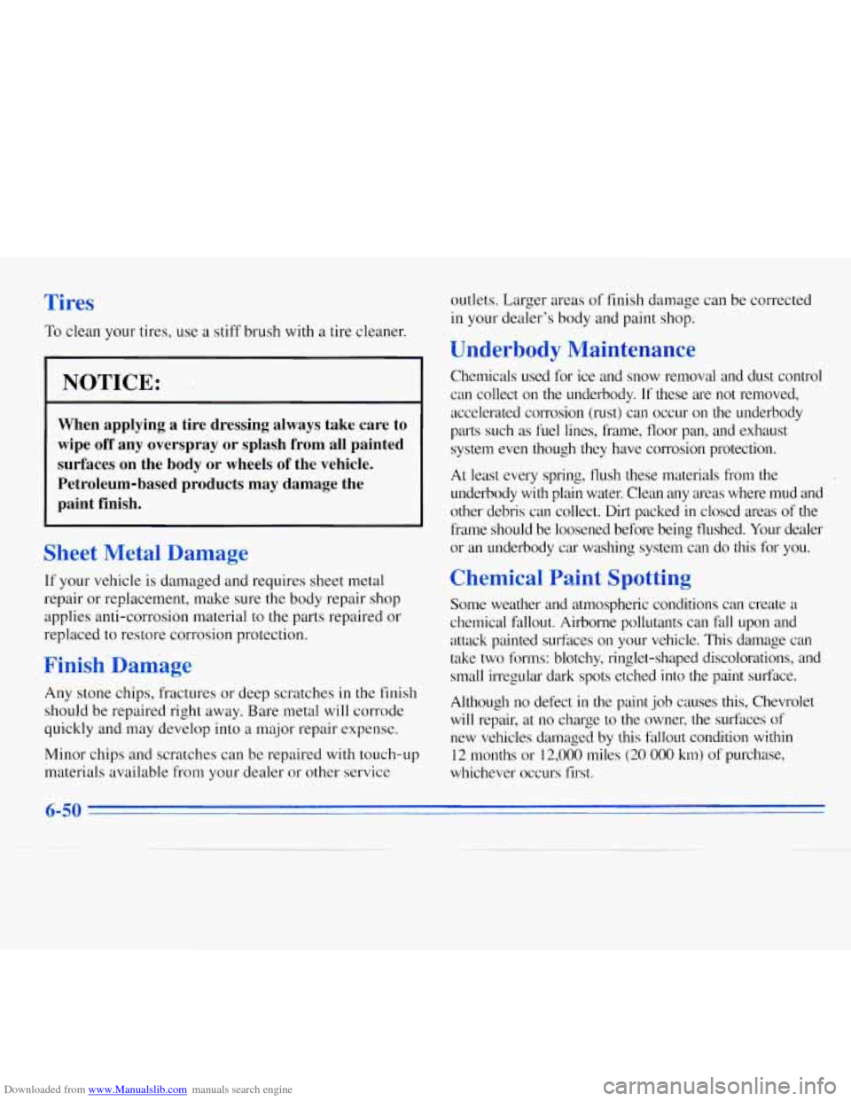 CHEVROLET MONTE CARLO 1996 5.G Owners Manual Downloaded from www.Manualslib.com manuals search engine Tires
To clean your tires, use a stiff brush with a tire cleaner.
NOTICE:
When applying a tire dressing always take care to
wipe CHEVROLET MONTE CARLO 1996 5.G Owners Manual Downloaded from www.Manualslib.com manuals search engine Tires
To clean your tires, use a stiff brush with a tire cleaner.
NOTICE:
When applying a tire dressing always take care to
wipe