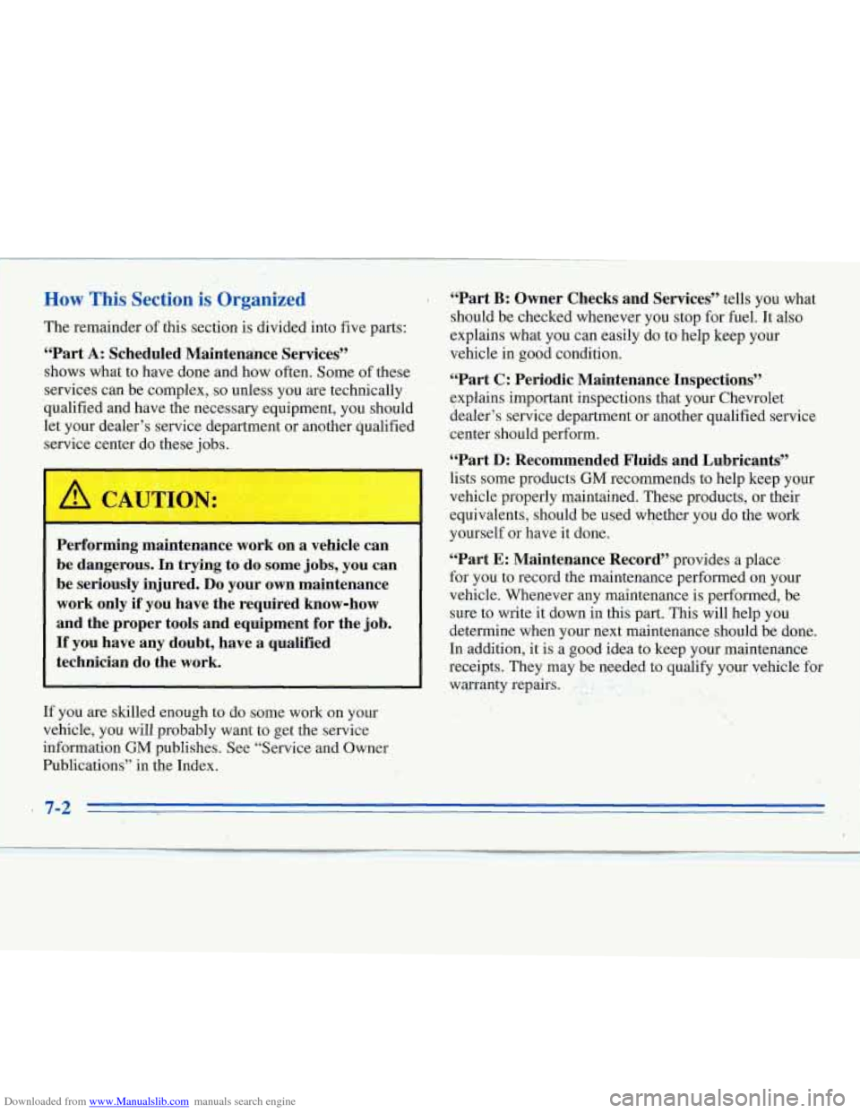 CHEVROLET MONTE CARLO 1996 5.G Owners Manual Downloaded from www.Manualslib.com manuals search engine I
L
How This Section is Organized
The remainder of this section is divided into five parts:
“Part A: Scheduled Maintendnce Services CHEVROLET MONTE CARLO 1996 5.G Owners Manual Downloaded from www.Manualslib.com manuals search engine I
L
How This Section is Organized
The remainder of this section is divided into five parts:
“Part A: Scheduled Maintendnce Services