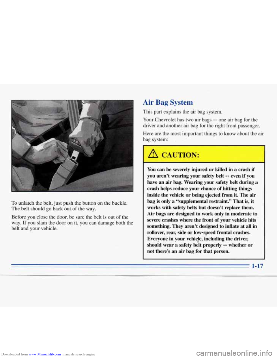 CHEVROLET MONTE CARLO 1996 5.G Owners Manual Downloaded from www.Manualslib.com manuals search engine To unlatch  the  belt,  just  push  the  button  on  the  buckle. 
The  belt  should  go back  out  of the  way. 
Before  you close  the  door,