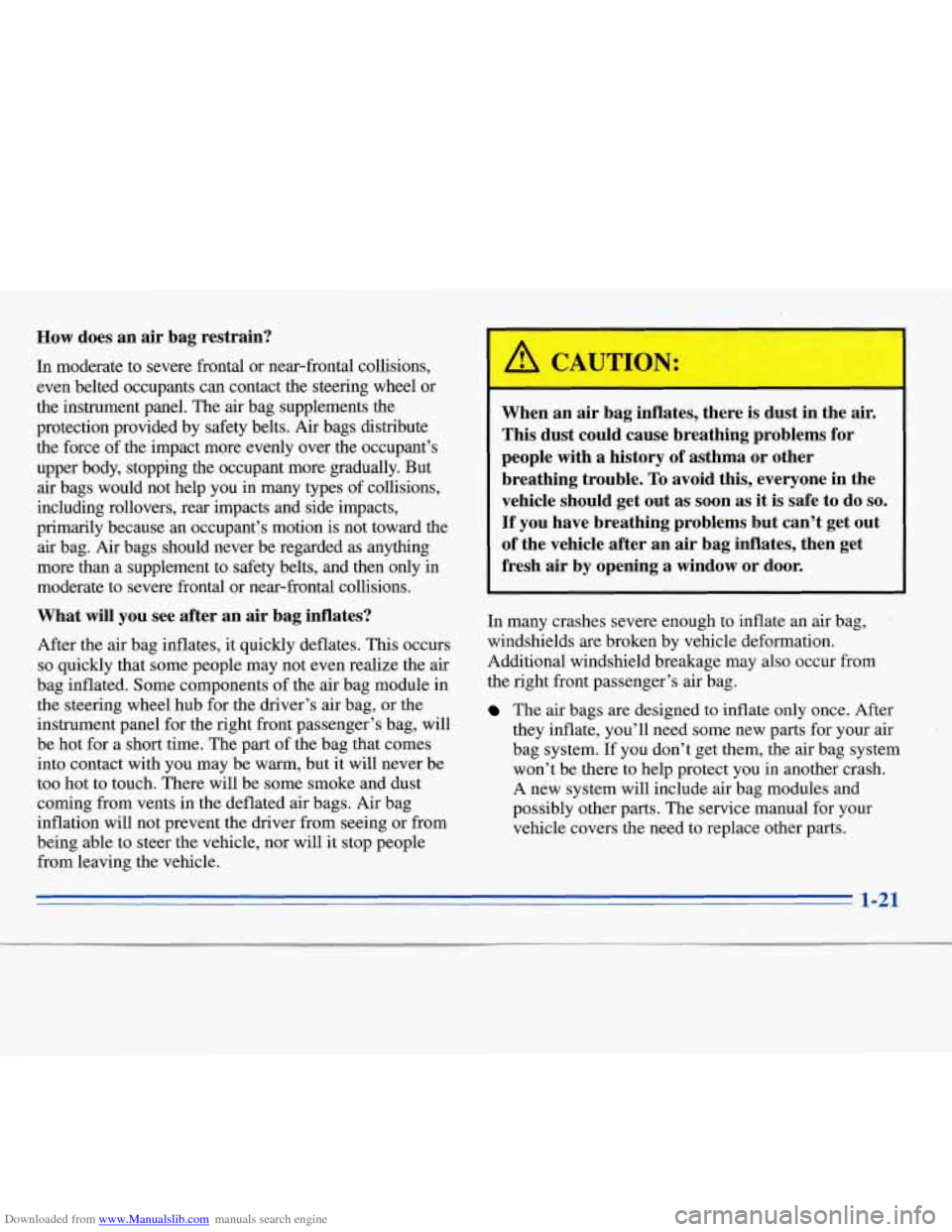 CHEVROLET MONTE CARLO 1996 5.G Owners Guide Downloaded from www.Manualslib.com manuals search engine How does an air bag restrain?
In moderate to severe frontal or near-frontal collisions,
even belted occupants can contact the steering CHEVROLET MONTE CARLO 1996 5.G Owners Guide Downloaded from www.Manualslib.com manuals search engine How does an air bag restrain?
In moderate to severe frontal or near-frontal collisions,
even belted occupants can contact the steering