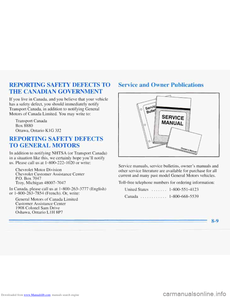 CHEVROLET MONTE CARLO 1996 5.G Owners Manual Downloaded from www.Manualslib.com manuals search engine REPORTING SAFETY DEFECTS TO
THE CANADIAN GOVERNMENT
If you live in Canada, and you believe that your vehicle
has
a safety defect, y CHEVROLET MONTE CARLO 1996 5.G Owners Manual Downloaded from www.Manualslib.com manuals search engine REPORTING SAFETY DEFECTS TO
THE CANADIAN GOVERNMENT
If you live in Canada, and you believe that your vehicle
has
a safety defect, y