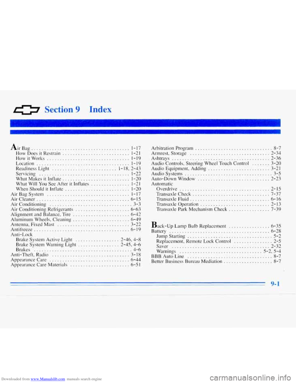 CHEVROLET MONTE CARLO 1996 5.G Owners Manual Downloaded from www.Manualslib.com manuals search engine 0 Section 9 Index 
Air Bag ...................................... 1-17 
How Does 
it Restrain .......................... 1-2 1 
How it Works ..