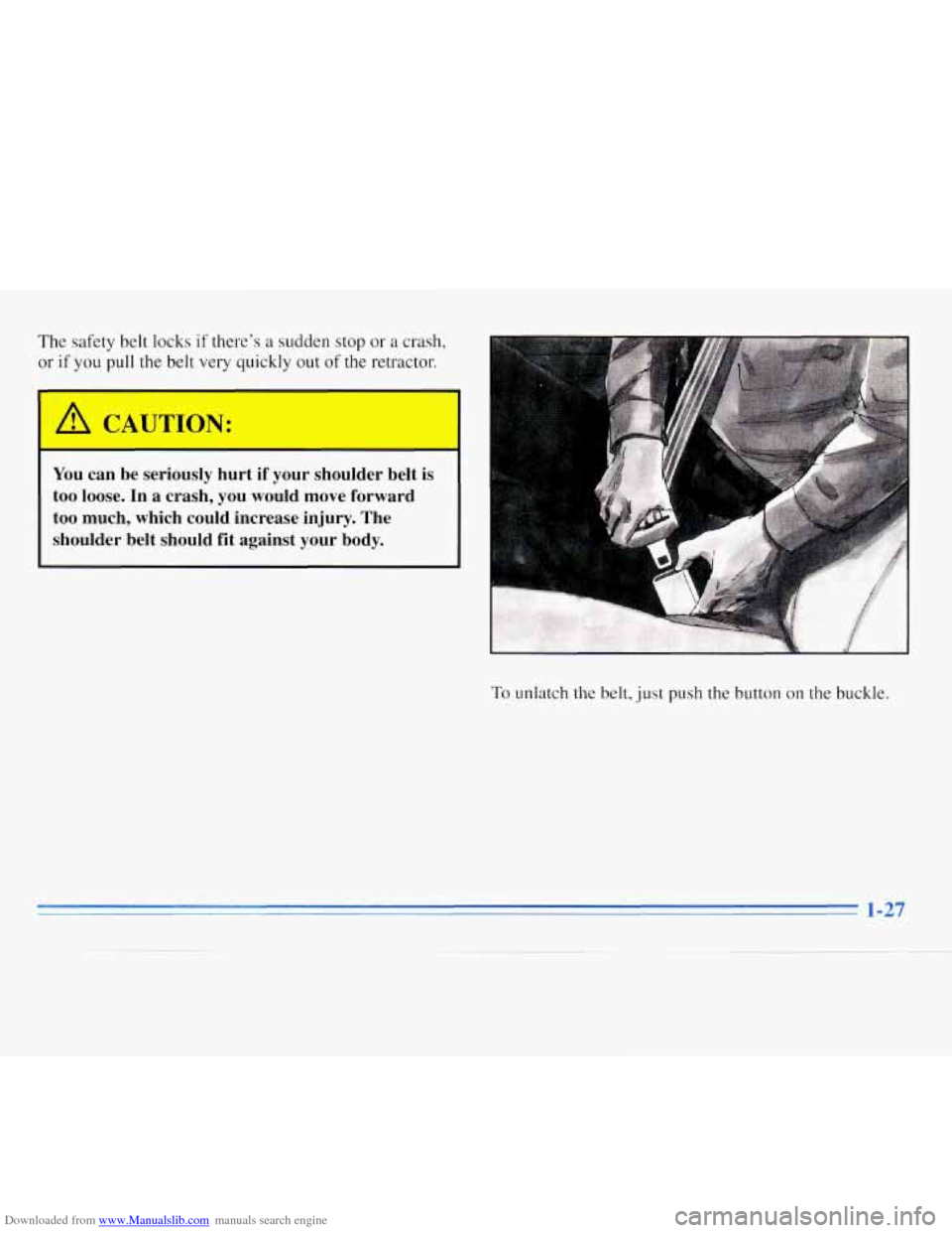 CHEVROLET MONTE CARLO 1996 5.G Owners Guide Downloaded from www.Manualslib.com manuals search engine The safety belt locks if theres a sudden stop or a crash,
or if you pull the belt very quickly out of the retractor.
I A CAUTION:
Y CHEVROLET MONTE CARLO 1996 5.G Owners Guide Downloaded from www.Manualslib.com manuals search engine The safety belt locks if theres a sudden stop or a crash,
or if you pull the belt very quickly out of the retractor.
I A CAUTION:
Y