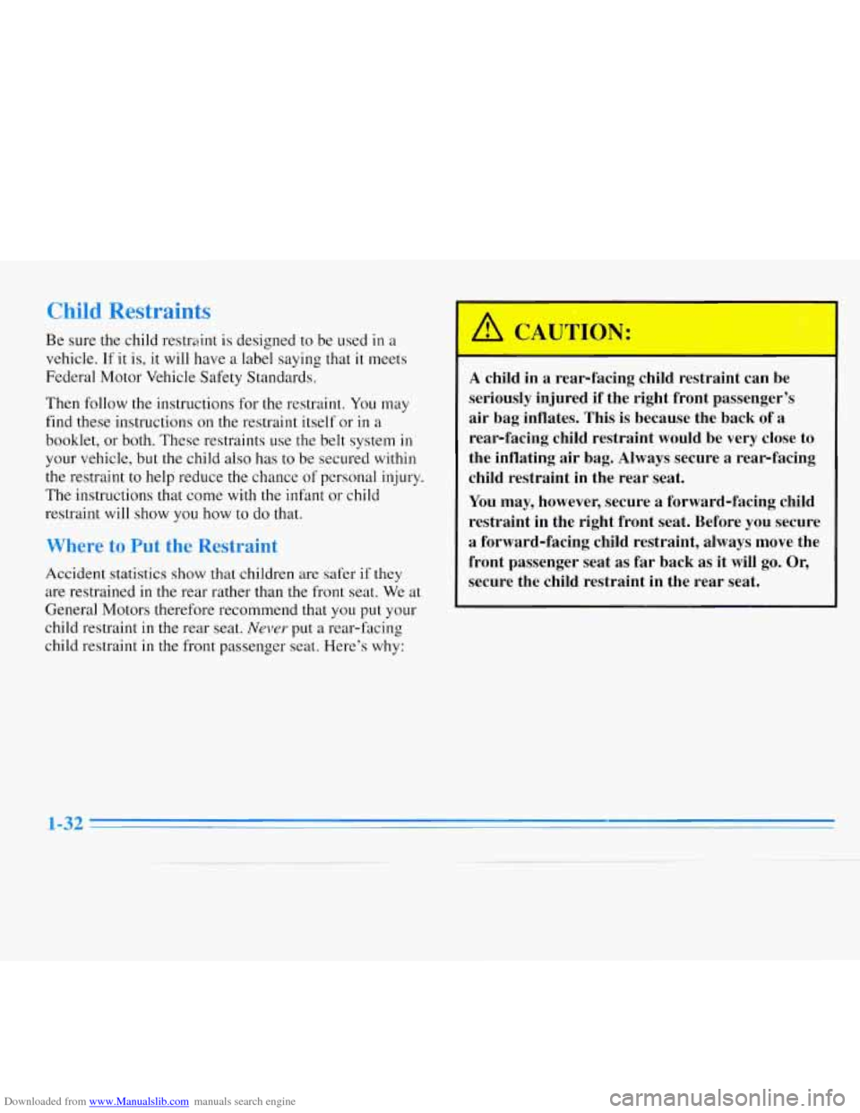 CHEVROLET MONTE CARLO 1996 5.G Service Manual Downloaded from www.Manualslib.com manuals search engine A YL
Be sure the child restraint is designed to be used in a
vehicle.
If it is, it will have a label saying that it meets
Federal Mo CHEVROLET MONTE CARLO 1996 5.G Service Manual Downloaded from www.Manualslib.com manuals search engine A YL
Be sure the child restraint is designed to be used in a
vehicle.
If it is, it will have a label saying that it meets
Federal Mo