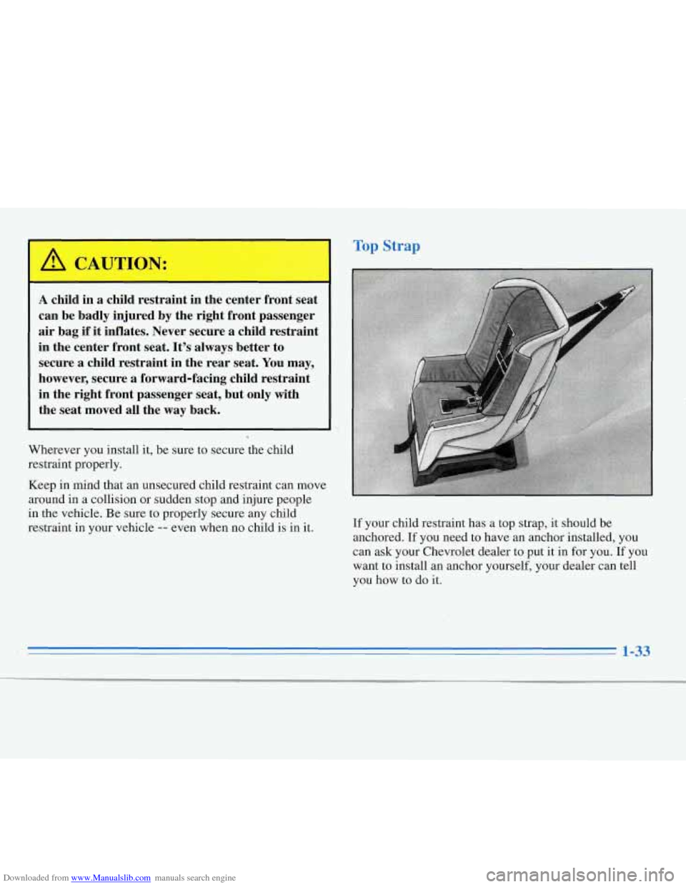 CHEVROLET MONTE CARLO 1996 5.G Service Manual Downloaded from www.Manualslib.com manuals search engine I
A child m a child restraint in the center front seat
can be badly injured by the right front passenger
air bag
if it inflates CHEVROLET MONTE CARLO 1996 5.G Service Manual Downloaded from www.Manualslib.com manuals search engine I
A child m a child restraint in the center front seat
can be badly injured by the right front passenger
air bag
if it inflates