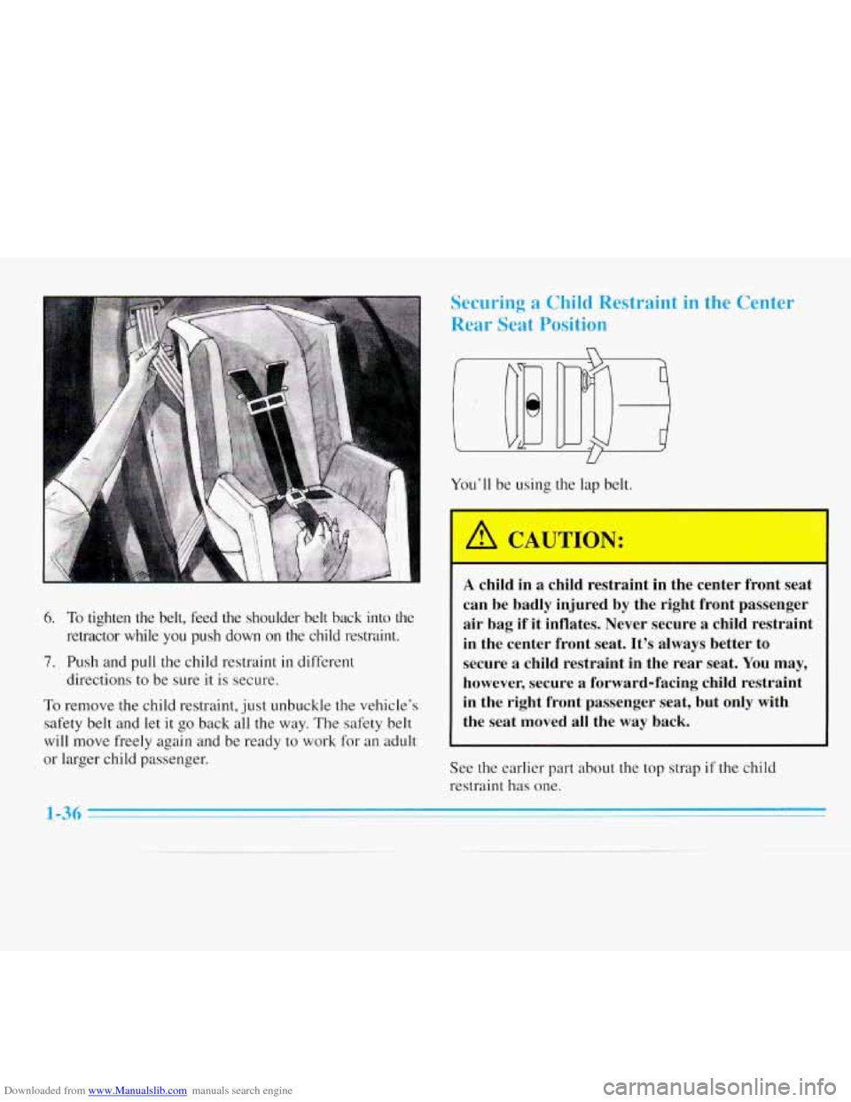 CHEVROLET MONTE CARLO 1996 5.G Service Manual Downloaded from www.Manualslib.com manuals search engine 6. To tighten the belt, feed the shoulder belt back into the
retractor while you push down on the child restraint.
7. Push CHEVROLET MONTE CARLO 1996 5.G Service Manual Downloaded from www.Manualslib.com manuals search engine 6. To tighten the belt, feed the shoulder belt back into the
retractor while you push down on the child restraint.
7. Push