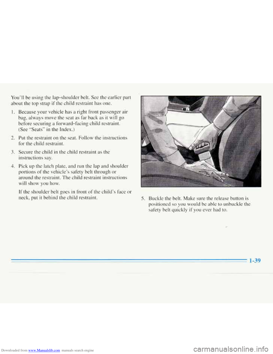 CHEVROLET MONTE CARLO 1996 5.G Workshop Manual Downloaded from www.Manualslib.com manuals search engine You‘ll be using the lap-shoulder belt. See the earlier part
about the top strap
if the child restraint has one.
1.
2.
3.
4.
Be CHEVROLET MONTE CARLO 1996 5.G Workshop Manual Downloaded from www.Manualslib.com manuals search engine You‘ll be using the lap-shoulder belt. See the earlier part
about the top strap
if the child restraint has one.
1.
2.
3.
4.
Be