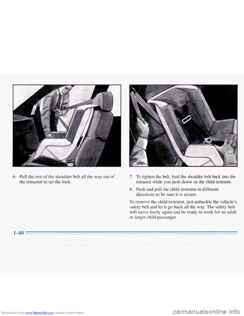 CHEVROLET MONTE CARLO 1996 5.G Workshop Manual Downloaded from www.Manualslib.com manuals search engine 6. Pull the rest of the shoulder belt all the way out of
the retractor to set the lock. 7. To tighten the belt, feed the shoulder b CHEVROLET MONTE CARLO 1996 5.G Workshop Manual Downloaded from www.Manualslib.com manuals search engine 6. Pull the rest of the shoulder belt all the way out of
the retractor to set the lock. 7. To tighten the belt, feed the shoulder b