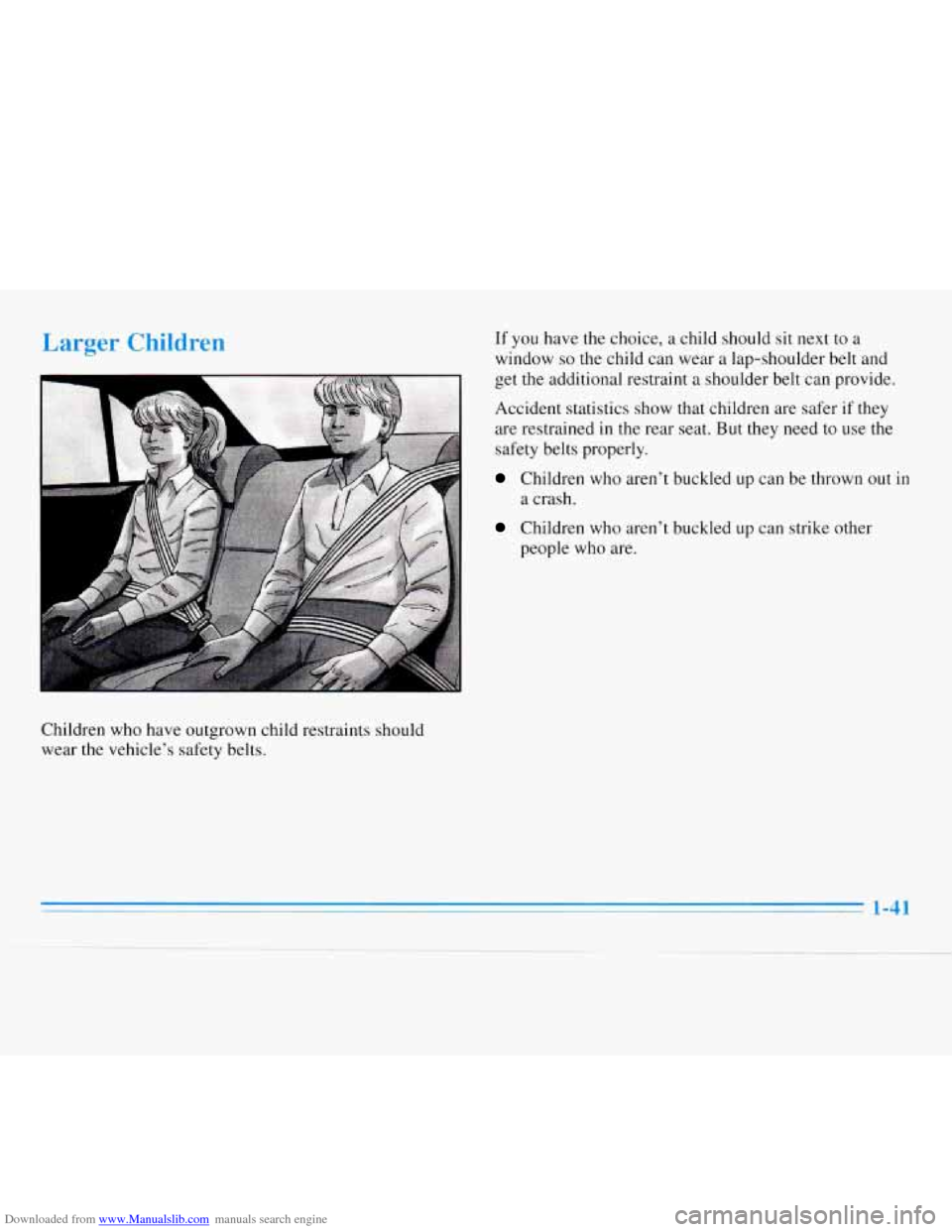 CHEVROLET MONTE CARLO 1996 5.G Workshop Manual Downloaded from www.Manualslib.com manuals search engine Children who have outgrown child restraints should
wear the vehicle’s safety belts.
If you have the choice, a child should sit nex CHEVROLET MONTE CARLO 1996 5.G Workshop Manual Downloaded from www.Manualslib.com manuals search engine Children who have outgrown child restraints should
wear the vehicle’s safety belts.
If you have the choice, a child should sit nex