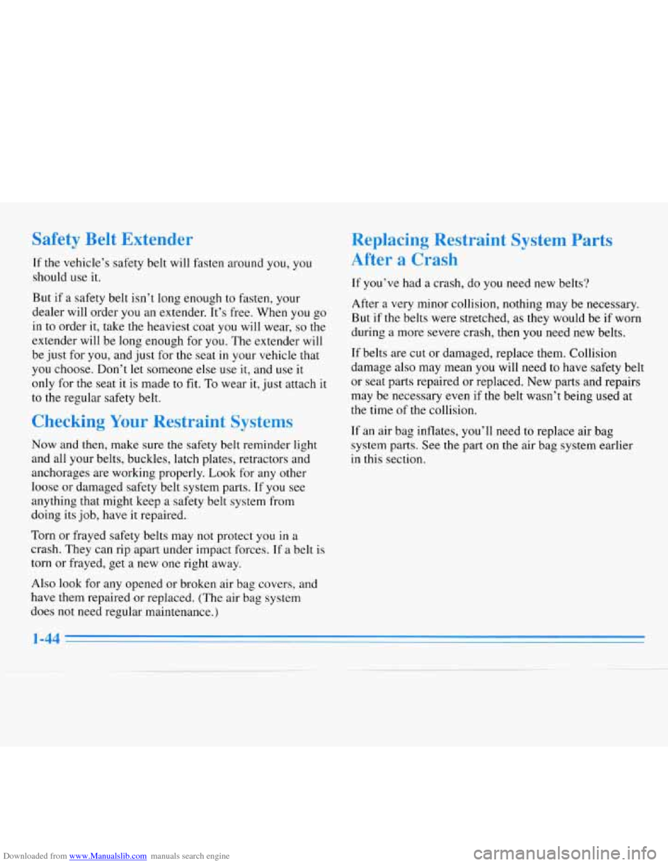 CHEVROLET MONTE CARLO 1996 5.G Workshop Manual Downloaded from www.Manualslib.com manuals search engine Safety Belt Extender
If the vehicle’s safety belt will fasten around you, you
should use it.
But
if a safety belt isn’t long enoug CHEVROLET MONTE CARLO 1996 5.G Workshop Manual Downloaded from www.Manualslib.com manuals search engine Safety Belt Extender
If the vehicle’s safety belt will fasten around you, you
should use it.
But
if a safety belt isn’t long enoug