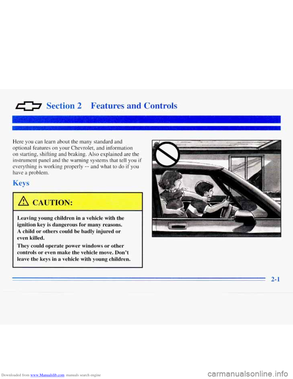 CHEVROLET MONTE CARLO 1996 5.G Workshop Manual Downloaded from www.Manualslib.com manuals search engine 0 Section 2 Features and Controls
Here you can learn about the many standard and
optional features
on your Chevrolet, and informatio CHEVROLET MONTE CARLO 1996 5.G Workshop Manual Downloaded from www.Manualslib.com manuals search engine 0 Section 2 Features and Controls
Here you can learn about the many standard and
optional features
on your Chevrolet, and informatio