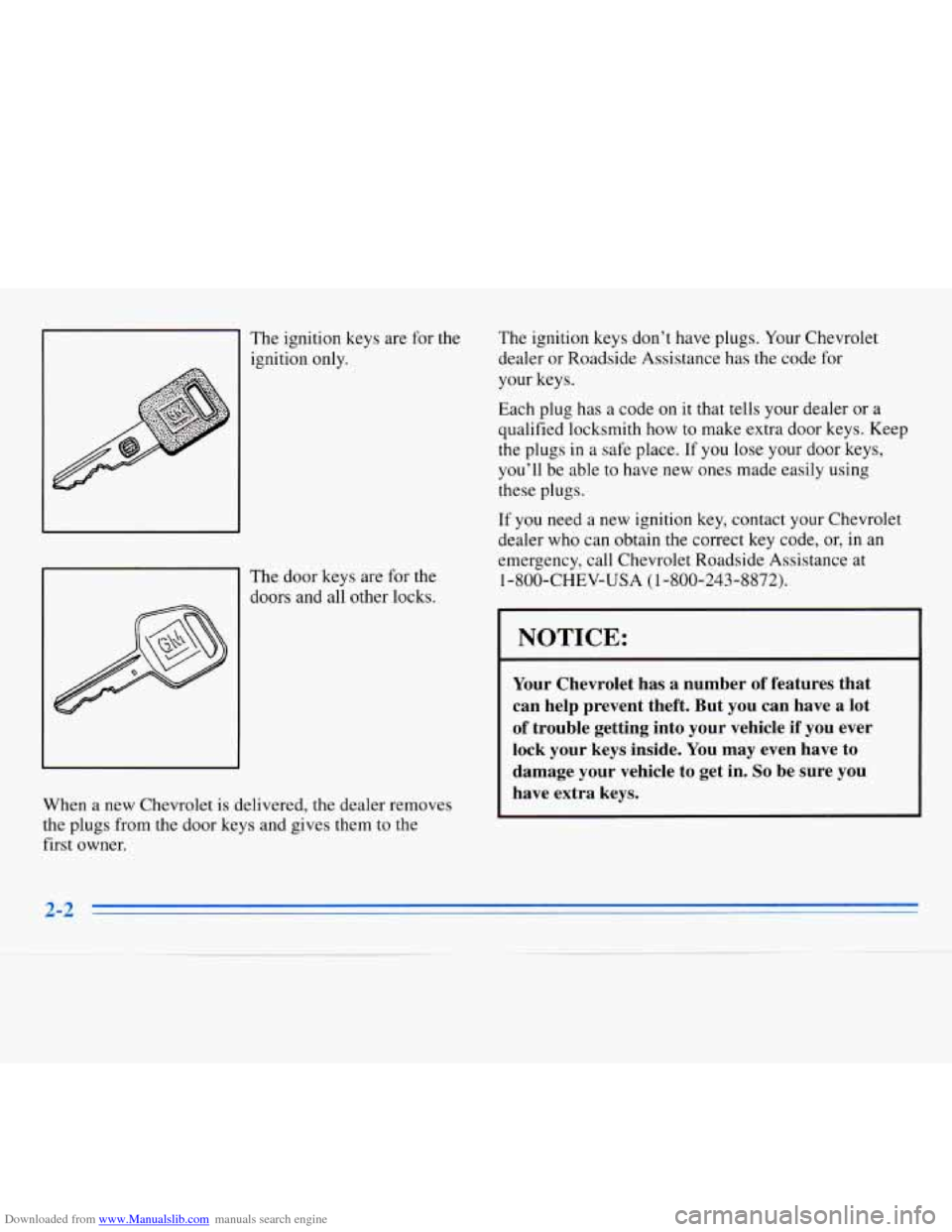 CHEVROLET MONTE CARLO 1996 5.G Workshop Manual Downloaded from www.Manualslib.com manuals search engine The ignition keys are for the
ignition only.
The door keys are for the
doors and all other locks.
When a new Chevrolet is del CHEVROLET MONTE CARLO 1996 5.G Workshop Manual Downloaded from www.Manualslib.com manuals search engine The ignition keys are for the
ignition only.
The door keys are for the
doors and all other locks.
When a new Chevrolet is del