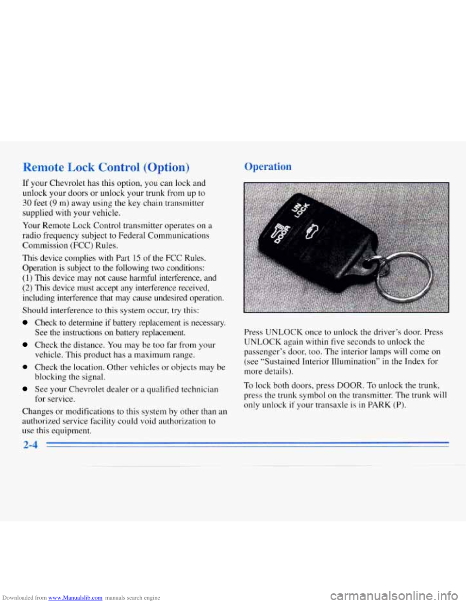 CHEVROLET MONTE CARLO 1996 5.G Repair Manual Downloaded from www.Manualslib.com manuals search engine IT your Chevrolet has this option, you can lock and
unlock your doors or unlock your trunk from up to
30 feet (9 m) away using the key cha CHEVROLET MONTE CARLO 1996 5.G Repair Manual Downloaded from www.Manualslib.com manuals search engine IT your Chevrolet has this option, you can lock and
unlock your doors or unlock your trunk from up to
30 feet (9 m) away using the key cha