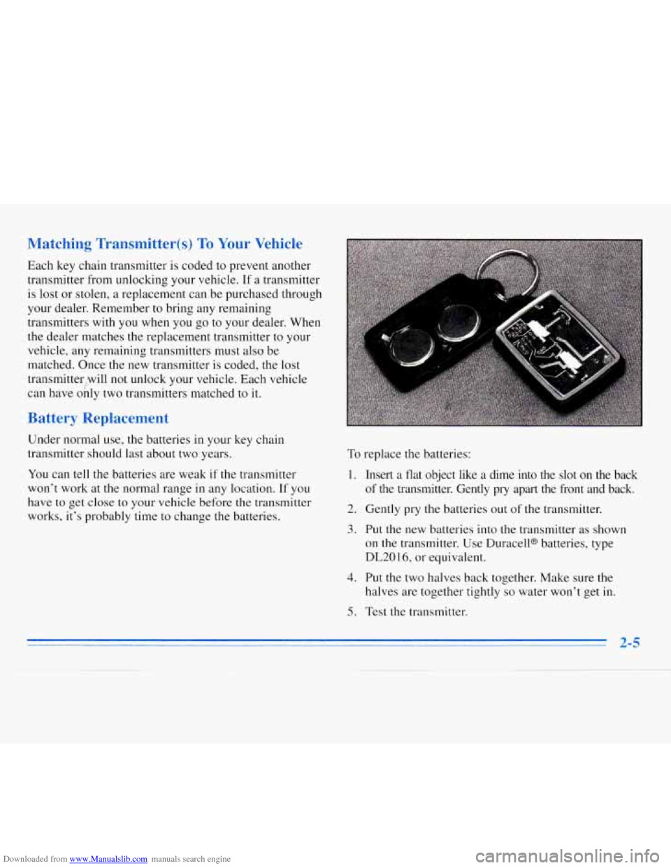 CHEVROLET MONTE CARLO 1996 5.G Repair Manual Downloaded from www.Manualslib.com manuals search engine Matching Transmitter(s) To Your Vehicle
Each key chain transmitter is coded to prevent another
transmitter from unlocking your vehicle CHEVROLET MONTE CARLO 1996 5.G Repair Manual Downloaded from www.Manualslib.com manuals search engine Matching Transmitter(s) To Your Vehicle
Each key chain transmitter is coded to prevent another
transmitter from unlocking your vehicle
