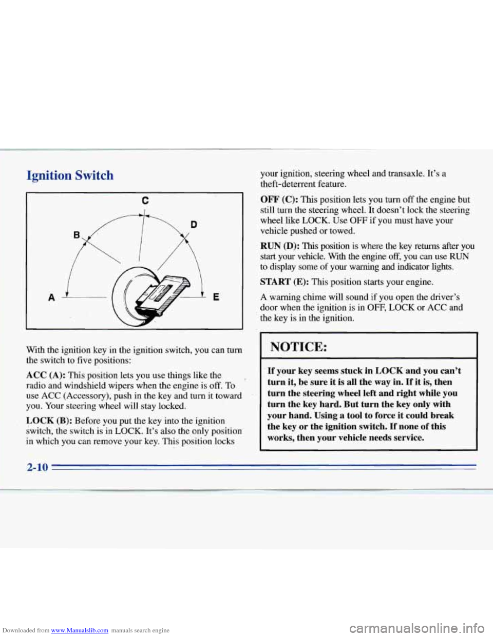 CHEVROLET MONTE CARLO 1996 5.G Repair Manual Downloaded from www.Manualslib.com manuals search engine Ignition Switch
C
With the ignition key in the ignition switch, you can turn
the switch to
five positions:
ACC (A): This position CHEVROLET MONTE CARLO 1996 5.G Repair Manual Downloaded from www.Manualslib.com manuals search engine Ignition Switch
C
With the ignition key in the ignition switch, you can turn
the switch to
five positions:
ACC (A): This position
