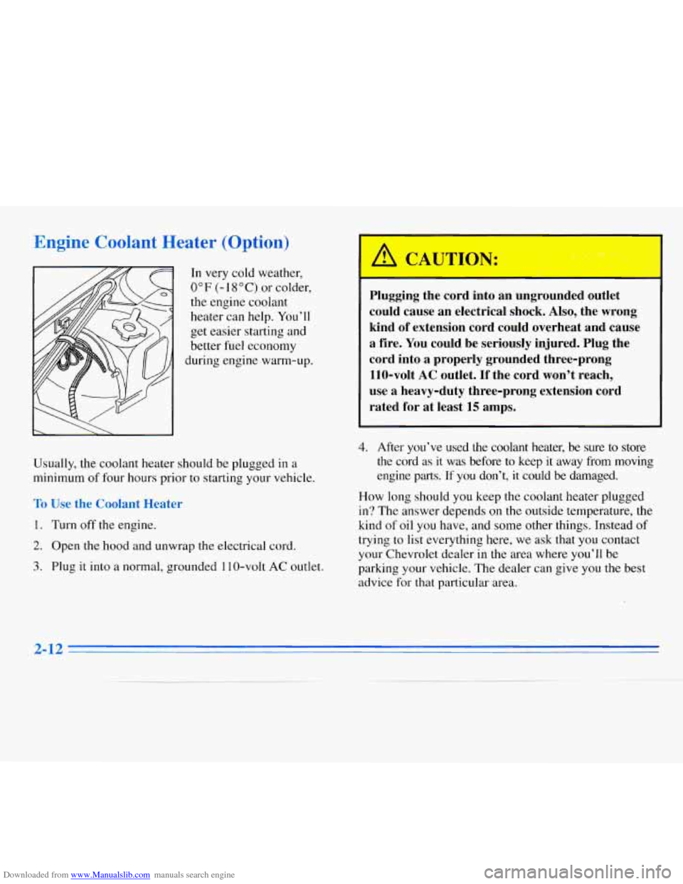 CHEVROLET MONTE CARLO 1996 5.G Owners Manual Downloaded from www.Manualslib.com manuals search engine Engine Coolant Heater (Option)
In very cold weather,
0°F (- 1 S’C) or colder,
the engine coolant
heater can help. You’ll
get easi CHEVROLET MONTE CARLO 1996 5.G Owners Manual Downloaded from www.Manualslib.com manuals search engine Engine Coolant Heater (Option)
In very cold weather,
0°F (- 1 S’C) or colder,
the engine coolant
heater can help. You’ll
get easi