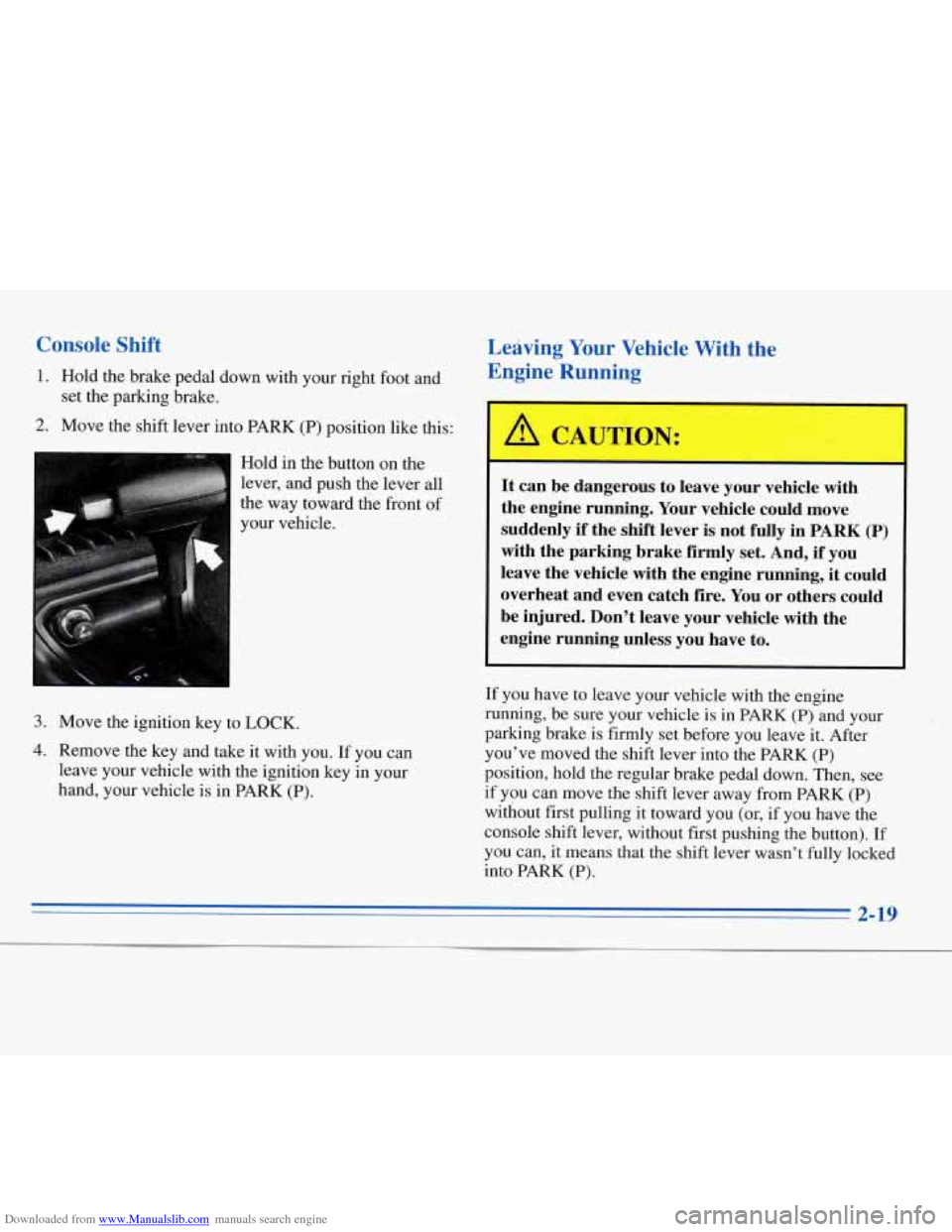 CHEVROLET MONTE CARLO 1996 5.G Manual PDF Downloaded from www.Manualslib.com manuals search engine Console Shift
1. Hold the brake pedal down with your right foot and
2. Move the shift lever into PARK (P) position like this: CHEVROLET MONTE CARLO 1996 5.G Manual PDF Downloaded from www.Manualslib.com manuals search engine Console Shift
1. Hold the brake pedal down with your right foot and
2. Move the shift lever into PARK (P) position like this:
